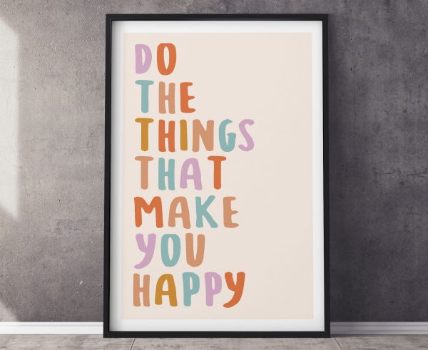 Do Things That Make You Happy Poster Print