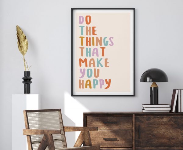 Do Things That Make You Happy Poster Print