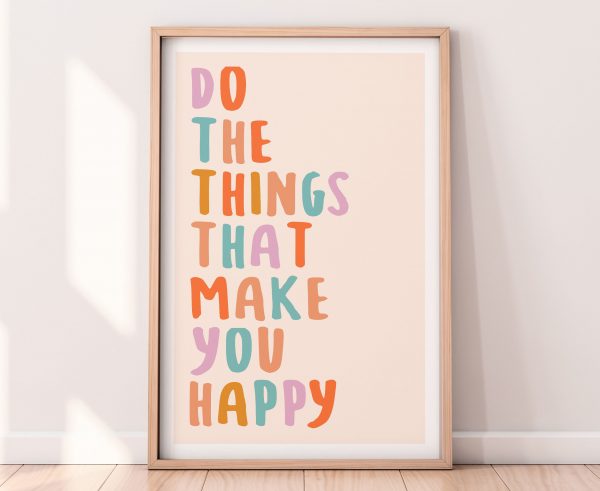 Do Things That Make You Happy Poster Print