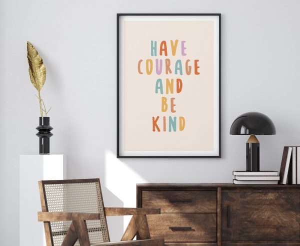 Have Courage & Be Kind Poster Print