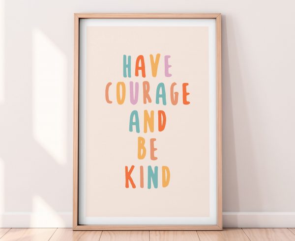 Have Courage & Be Kind Poster Print