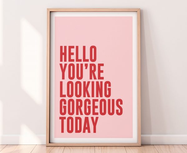 Hello Your Looking Gorgeous Today Motivation Poster