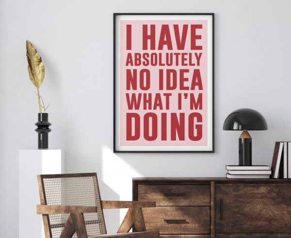 I Have No Idea What I Am Doing Poster A1Motivation Poster