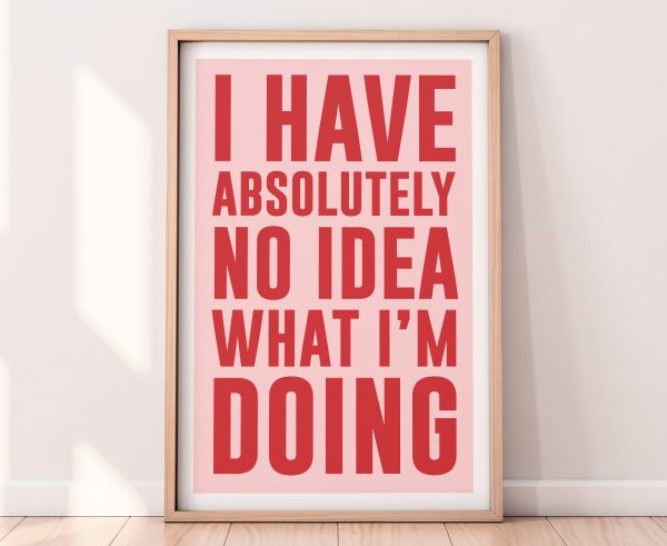 I Have No Idea What I Am Doing Poster A1Motivation Poster