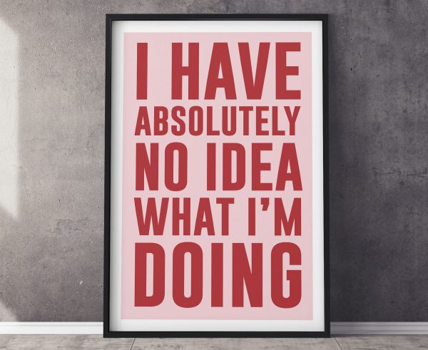 I Have No Idea What I Am Doing Poster A1Motivation Poster