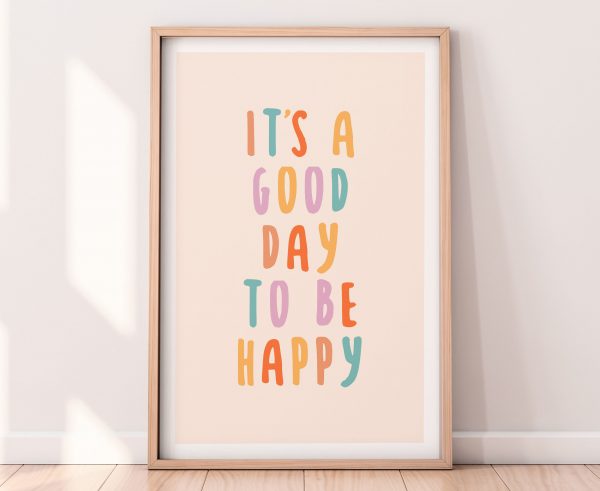 Its A Good Day To Be Happy Print