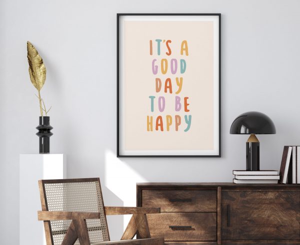 Its A Good Day To Be Happy Print